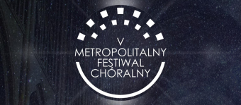 Metropolitalny Festiwal Chóralny, 1-2 kwietnia, Sosnowiec, Katowice